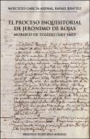 El Proceso Inquisitorial De Jeronimo De Rojas, Morisco De To