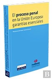 El Proceso Penal En La Unión Europea: Garantías Esenciales