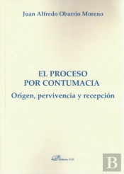 El Proceso Por Contumacia. Origen, Pervivencia Y Recepción