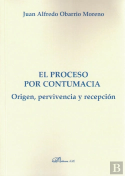 Bertrand.pt - El Proceso Por Contumacia. Origen, Pervivencia Y Recepción
