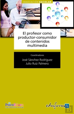 Bertrand.pt - El Profesor Como Productor Y Consumidor De Contenidos Multimedia