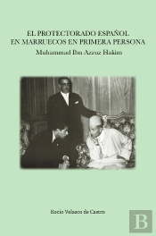 El Protectorado Español En Marruecos En Primera Persona: Muhammad Ibn Azzuz Hakim