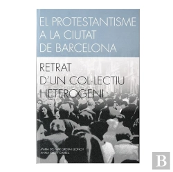 Bertrand.pt - El Protestantisme A La Ciutat De Barcelona. Retrat D'Un Col·Lectiu Heterogeni.