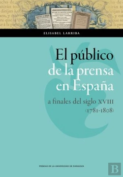 Bertrand.pt - El Público De La Prensa En España A Finales Del Siglo Xviii (1781-1808)