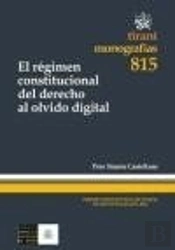 El Régimen Constitucional Del Derecho Al Olvido Digital