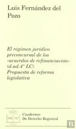 Bertrand.pt - El Régimen Jur¡Dico Preconcursal De Los Acuerdos De Refinanciación (D. Ad. 4 Lc)
