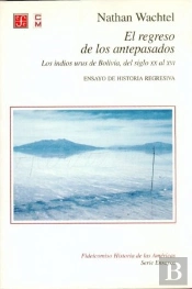 El Regreso De Los Antepasados. Losindios Urus De Bolivia, Del Siglo Xx Al Xvi