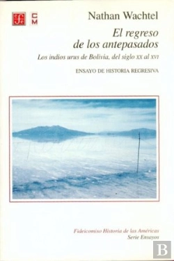 Bertrand.pt - El Regreso De Los Antepasados. Losindios Urus De Bolivia, Del Siglo Xx Al Xvi