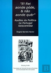 El Rei Aonde Pode & Não Aonde Quer.Razões na Política no Portugal Seiscentista