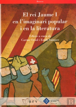 Bertrand.pt - El Rei Jaume I En L'Imaginari Popular I En La Literatura