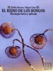 El Reino De Los Hongos: Micologia Basica Y Aplicada 