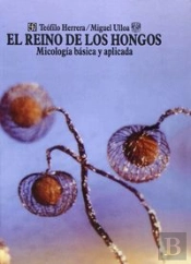 El Reino De Los Hongos: Micologia Basica Y Aplicada 
