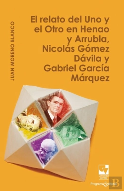 Bertrand.pt - El Relato Del Uno Y El Otro En Henao Y Arrubla, Nicolás Gómez Dávila Y Gabriel García Márquez