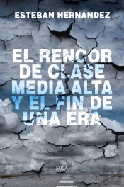 El Rencor De La Clase Media Alta Y El Fin De Una Era
