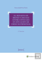 El Reparto De Bienes Y Deudas Entre Cónyuges En Situación De Crisis Matrimonial (3.ª Edición)