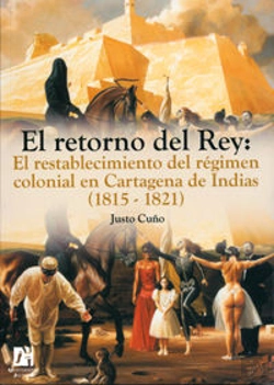 Bertrand.pt - El Retorno Del Rey: El Restablecimiento Del Régimen Colonial En Cartagena De Indias (1815-1821)