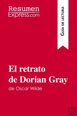 Bertrand.pt - El Retrato De Dorian Gray De Oscar Wilde (Guã­A De Lectura) : Resumen Y Anã¡Lisis Completo