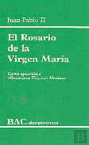 El Rosario De La Virgen María. Carta Apostólica 'Rosarium Virginis Mariae'