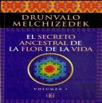 El Secreto Ancestral De La Flor De La Vida. Volumen 1