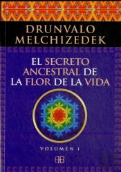 El Secreto Ancestral De La Flor De La Vida. Volumen 1