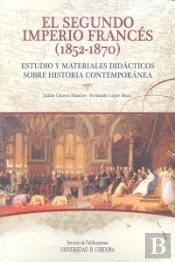 El Segundo Imperio Francés (1852-1870). Estudio Y Materiales Didácticos Sobre Historia Contemporánea