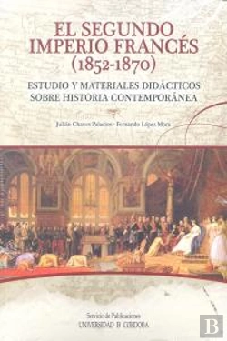 Bertrand.pt - El Segundo Imperio Francés (1852-1870). Estudio Y Materiales Didácticos Sobre Historia Contemporánea