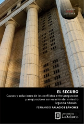 El Seguro: Causas Y Soluciones De Los Conflictos Entre Asegurados Y Aseguradores Con Ocasión Del Siniestro.