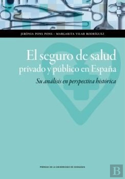Bertrand.pt - El Seguro De Salud Privado Y Público En España. Su Análisis En Perspectiva Histórica