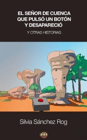 El Señor De Cuenca Que Pulsó Un Botón Y Desapareció Y Otras Historias