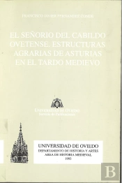 El Señorío Del Cabildo Ovetense. Estructuras Agrarias De Asturias En El Tardo Medievo