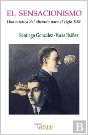 El Sensacionismo Una Mistica Del Absurdo Para El Siglo Xxi