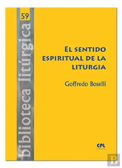 Bertrand.pt - El Sentido Espiritual De La Liturgia