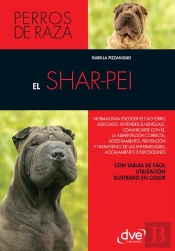 El Shar-Pei: Normas Para Escoger El Cachorro Adecuado, Entender Su Lenguaje, Adiestramiento, Prevención Y Tratamiento De Las Enfermedades, Acicalamiento