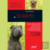 El Shar-Pei: Normas Para Escoger El Cachorro Adecuado, Entender Su Lenguaje, Adiestramiento, Prevención Y Tratamiento De Las Enfermedades, Acicalamiento