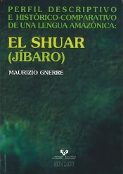 El Shuar (Jíbaro). Perfil Descriptivo E Histórico-Comparativo De Una Lengua Amazónica