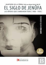 El Siglo De Jenufa. Anatomia De Laopera. Desde Sus Origenes Hasta Elsiglo Xx