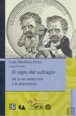Bertrand.pt - El Siglo Del Sufragio: De La No Reeleccion A La Alternancia 