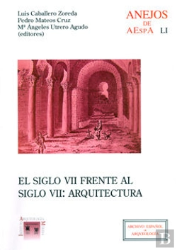 Bertrand.pt - El Siglo Vii Frente Al Siglo Vii : Arquitectura : (Visigodos Y Omeyas, 4, Mérida 2006)