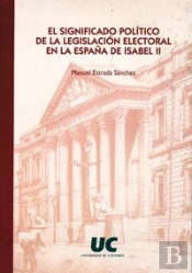 El Significado Político De La Legislación Electoral En La España De Isabel Ii