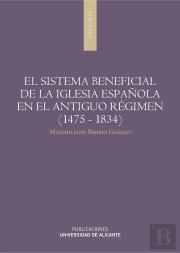 El Sistema Beneficial De La Iglesia Española En El Antiguo Régimen (1475-1834)