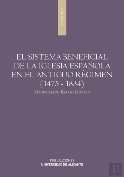 Bertrand.pt - El Sistema Beneficial De La Iglesia Española En El Antiguo Régimen (1475-1834)