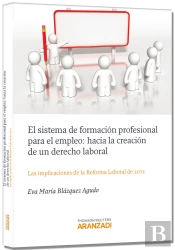 El Sistema De Formación Profesional Para El Empleo: Hacia La Creación De Un Derecho Laboral - Las Im