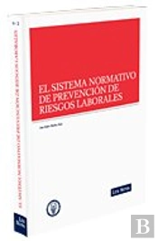 El Sistema Normativo De Prevención De Riesgos Laborales