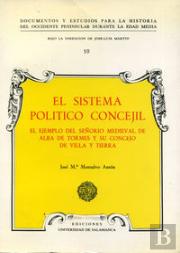 El Sistema Político Concejil. El Ejemplo Del Señorío Medieval De Alba De Tormes Y Su Concejo De Vill