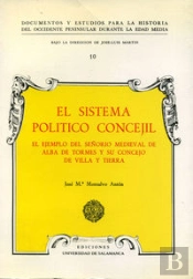 El Sistema Político Concejil. El Ejemplo Del Señorío Medieval De Alba De Tormes Y Su Concejo De Vill