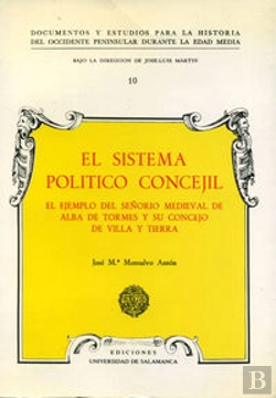 Bertrand.pt - El Sistema Político Concejil. El Ejemplo Del Señorío Medieval De Alba De Tormes Y Su Concejo De Vill