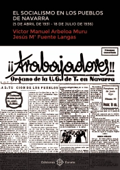 El Socialismo En Los Pueblos De Navarra (5 De Abril De 1931-18 De Julio De 1936)