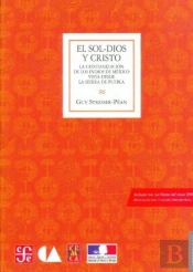 El Sol-Dios Y Cristo. La Cristianización De Los Indios De México Vista Desde La Sierra De Puebla