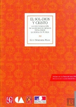 Bertrand.pt - El Sol-Dios Y Cristo. La Cristianización De Los Indios De México Vista Desde La Sierra De Puebla