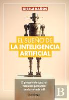 El Sueño De La Inteligencia Artificial